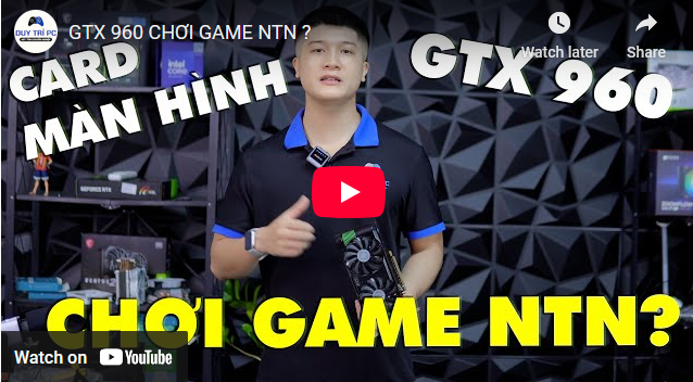 GTX 960 CHƠI GAME NTN ?